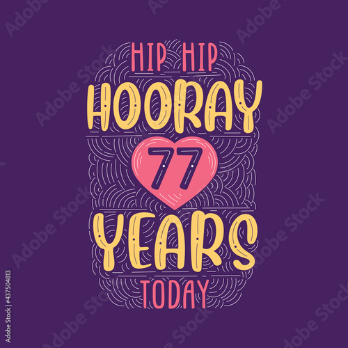 Birthday anniversary event lettering for invitation, greeting card and template, Hip hip hooray 77 years today.