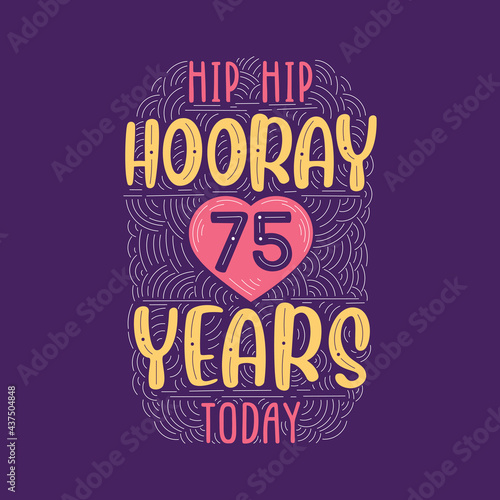 Birthday anniversary event lettering for invitation, greeting card and template, Hip hip hooray 75 years today.