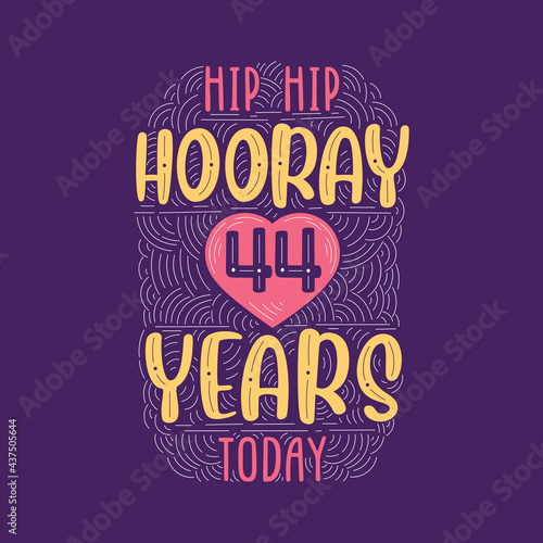 Hip hip hooray 44 years today, Birthday anniversary event lettering for invitation, greeting card and template.