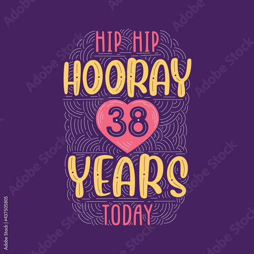 Hip hip hooray 38 years today, Birthday anniversary event lettering for invitation, greeting card and template.