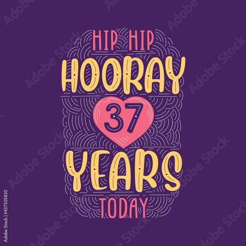 Hip hip hooray 37 years today, Birthday anniversary event lettering for invitation, greeting card and template.