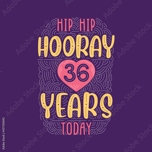 Hip hip hooray 36 years today, Birthday anniversary event lettering for invitation, greeting card and template.