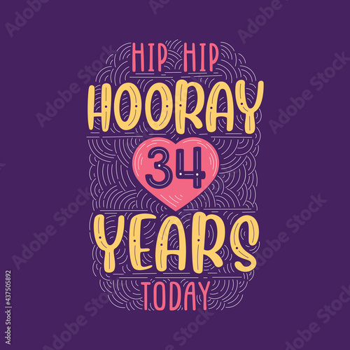 Hip hip hooray 34 years today, Birthday anniversary event lettering for invitation, greeting card and template.