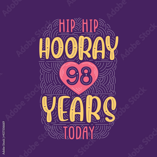 Birthday anniversary event lettering for invitation, greeting card and template, Hip hip hooray 98 years today.