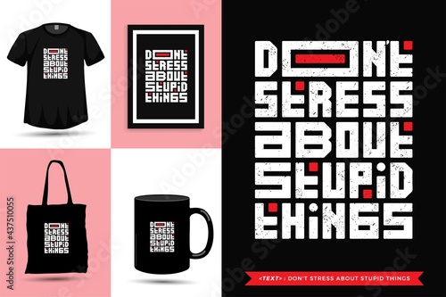 Typographic Quote inspiration Tshirt don't stress about stupid things for print. Typography lettering vertical design template poster, mug, tote bag, clothing, and merchandise