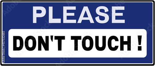 A sign that say : PLEASE DON'T TOUCH.