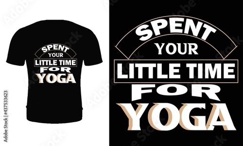 Spent your little time for yoga t shirt design. Typography, vector, yoga t shirt design.