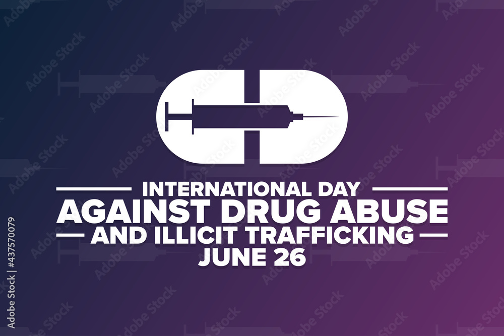 International Day Against Drug Abuse and Illicit Trafficking. June 26 ...