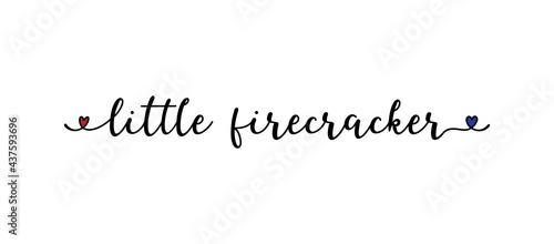 4th July. Hand drawn LITTLE FIRECRACKER quote. Independence Day of USA lettering. American patriotic phrase for postcard, invitation, poster, icon, label.