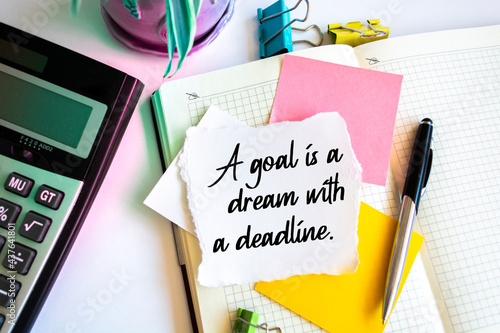 Inspirational motivational quote. A goal is a dream with a deadline.