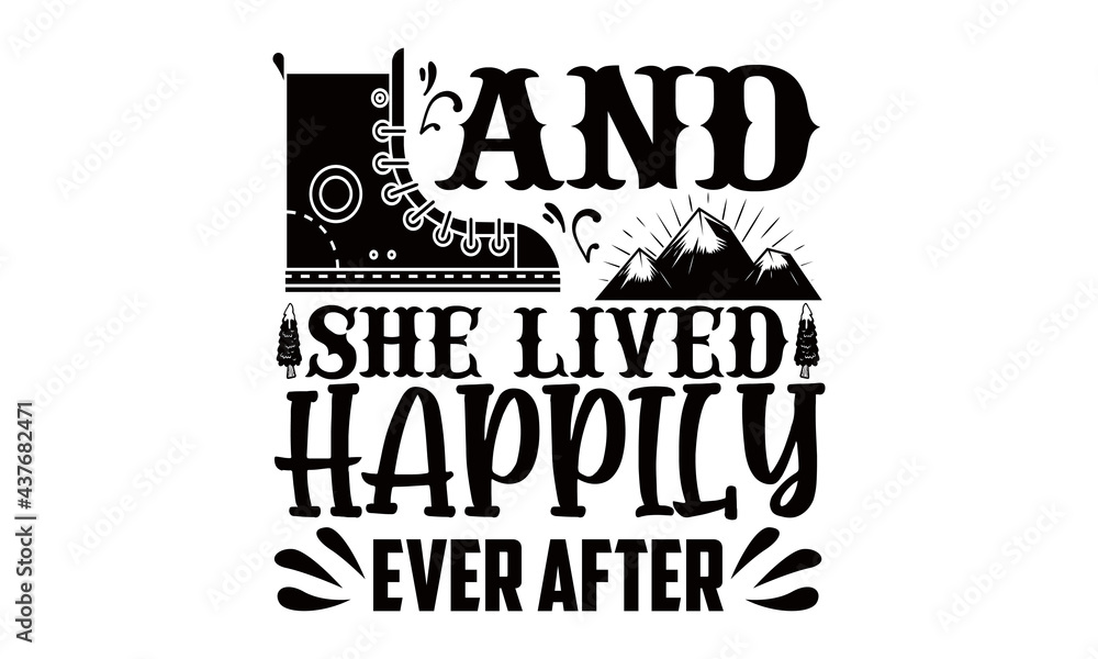 And she lived happily ever after-Hiking t shirts design, Hand drawn lettering phrase, Calligraphy t shirt design, Vector isolated on a white background, svg Files for Cutting Cricut and Silhouette, EP
