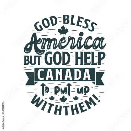 Canada Day typography quotes, God bless America but God help Canada to put up with them