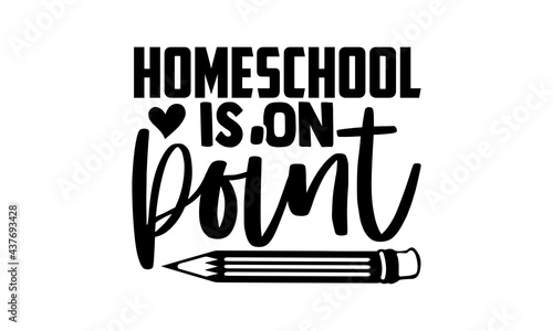 Homeschool is on point - homeschool t shirts design, Hand drawn lettering phrase, Calligraphy t shirt design, Isolated on white background, svg Files for Cutting Cricut and Silhouette, EPS 10