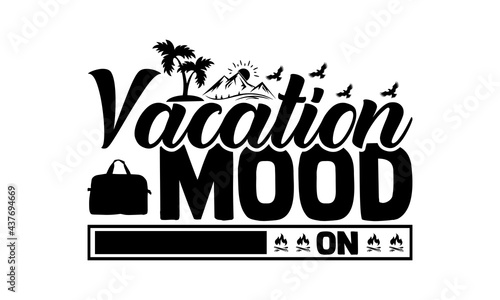Vacation mood on - travelig t shirts design, Hand drawn lettering phrase, Calligraphy t shirt design, Isolated on white background, svg Files for Cutting Cricut and Silhouette, EPS 10