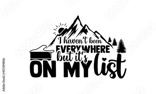 I haven’t been everywhere but it’s on my list - travelig t shirts design, Hand drawn lettering phrase, Calligraphy t shirt design, Isolated on white background, svg Files for Cutting Cricut and Silhou