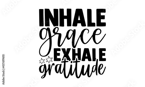 Inhale grace exhale gratitude - gratitude t shirts design, Hand drawn lettering phrase, Calligraphy t shirt design, Isolated on white background, svg Files for Cutting Cricut and Silhouette, EPS 10