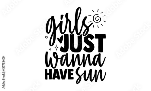 Girls just wanna have sun - summertime t shirts design, Hand drawn lettering phrase, Calligraphy t shirt design, Isolated on white background, svg Files for Cutting Cricut and Silhouette, EPS 10