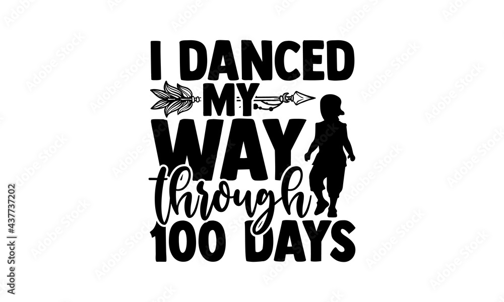 I danced my way through 100 days - 100 days of school t shirts design, Hand drawn lettering phrase, Calligraphy t shirt design, Isolated on white background, svg Files for Cutting Cricut and Silhouett