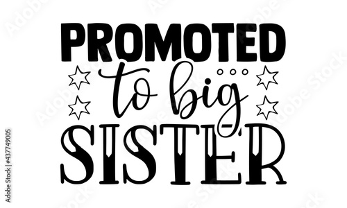 Promoted to big sister - sister brother t shirts design, Hand drawn lettering phrase, Calligraphy t shirt design, Isolated on white background, svg Files for Cutting Cricut and Silhouette, EPS 10