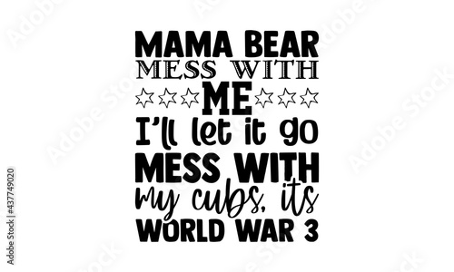 Mama bear mess with me I’ll let it go mess with my cubs, its world war 3 - sister brother t shirts design, Hand drawn lettering phrase, Calligraphy t shirt design, Isolated on white background, svg Fi