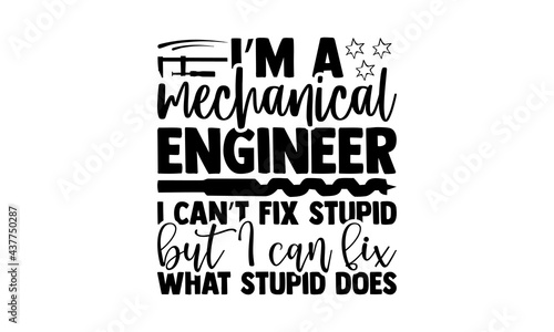 I’m a mechanical engineer I can’t fix stupid but I can fix what stupid does - engineer t shirts design, Hand drawn lettering phrase, Calligraphy t shirt design, Isolated on white background, svg Files