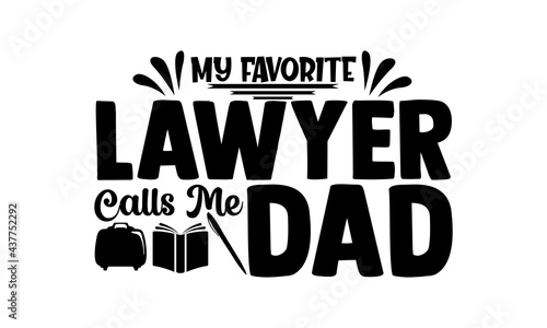My favorite lawyer calls me dad - lawyer t shirts design, Hand drawn lettering phrase, Calligraphy t shirt design, Isolated on white background, svg Files for Cutting Cricut and Silhouette, EPS 10