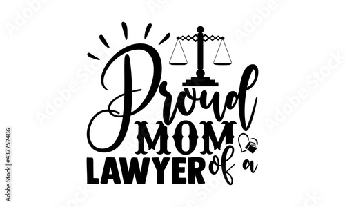 Proud mom lawyer of a - lawyer t shirts design, Hand drawn lettering phrase, Calligraphy t shirt design, Isolated on white background, svg Files for Cutting Cricut and Silhouette, EPS 10