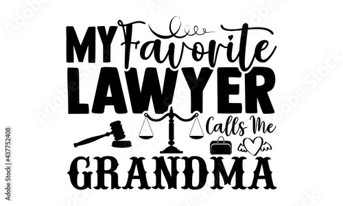 My favorite lawyer calls me grandma - lawyer t shirts design, Hand drawn lettering phrase, Calligraphy t shirt design, Isolated on white background, svg Files for Cutting Cricut and Silhouette, EPS 10