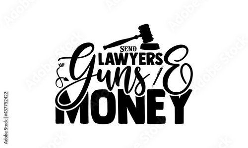Send lawyers guns & money - lawyer t shirts design, Hand drawn lettering phrase, Calligraphy t shirt design, Isolated on white background, svg Files for Cutting Cricut and Silhouette, EPS 10