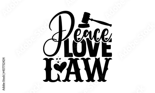 Peace love law - lawyer t shirts design, Hand drawn lettering phrase, Calligraphy t shirt design, Isolated on white background, svg Files for Cutting Cricut and Silhouette, EPS 10