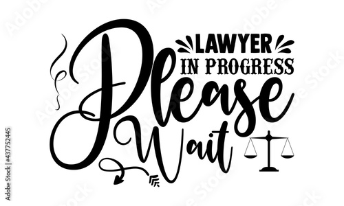 Lawyer in progress please wait - lawyer t shirts design, Hand drawn lettering phrase, Calligraphy t shirt design, Isolated on white background, svg Files for Cutting Cricut and Silhouette, EPS 10