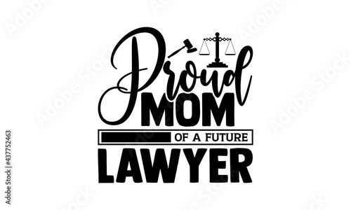 Proud mom of a future lawyer - lawyer t shirts design, Hand drawn lettering phrase, Calligraphy t shirt design, Isolated on white background, svg Files for Cutting Cricut and Silhouette, EPS 10