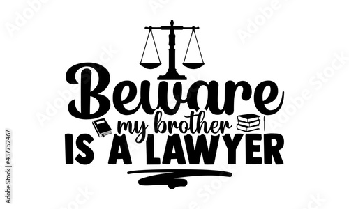 Beware my brother is a lawyer - lawyer t shirts design, Hand drawn lettering phrase, Calligraphy t shirt design, Isolated on white background, svg Files for Cutting Cricut and Silhouette, EPS 10