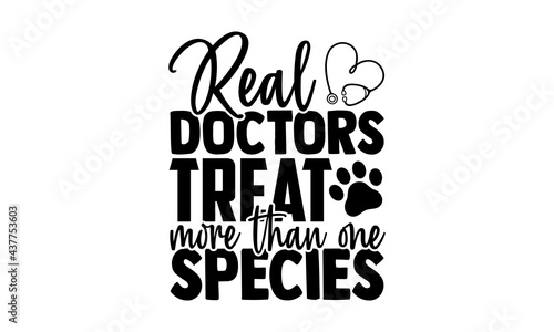 Real doctors treat more than one species - veterinarian t shirts design, Hand drawn lettering phrase, Calligraphy t shirt design, Isolated on white background, svg Files for Cutting Cricut and Silhoue