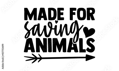Made for saving animals - veterinarian t shirts design, Hand drawn lettering phrase, Calligraphy t shirt design, Isolated on white background, svg Files for Cutting Cricut and Silhouette, EPS 10