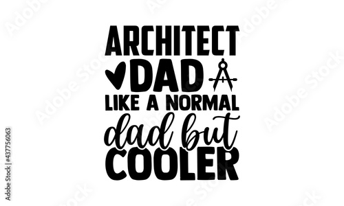 Architect dad like a normal dad but cooler - architect t shirts design, Hand drawn lettering phrase, Calligraphy t shirt design, Isolated on white background, svg Files for Cutting Cricut and Silhouet