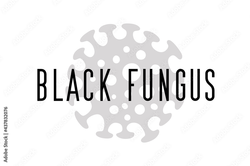 Black mold epidemic. Black fungus outbreak. Mucormycosis disease