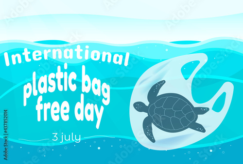 International plastic bag free day. Say no to plastic. Go green. Save nature. Save ocean. World ocean day. Sea turtle in plastic bag in ocean. Vector banner