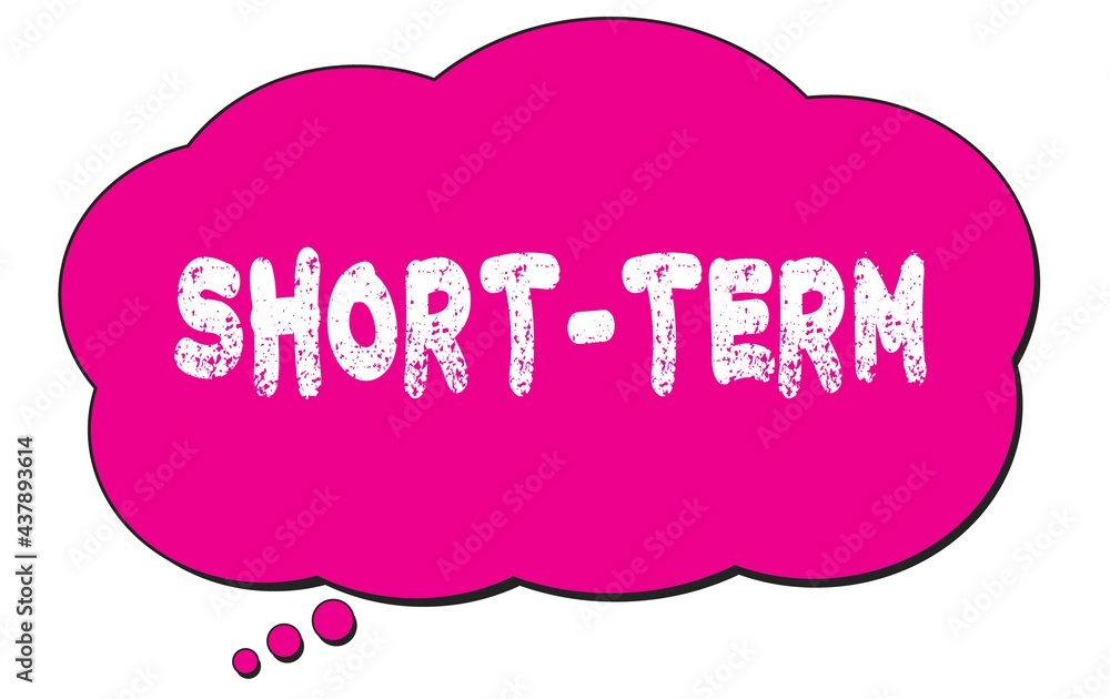SHORT-TERM text written on a pink thought bubble. SHORT-TERM text written on a pink thought bubble.