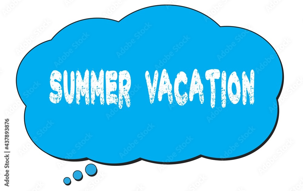 SUMMER VACATION text written on a blue thought bubble. SUMMER VACATION text written on a blue thought bubble.
