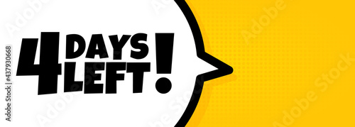 4 days left. Speech bubble banner with 4 days left text. Loudspeaker. For business, marketing and advertising. Vector on isolated background. EPS 10