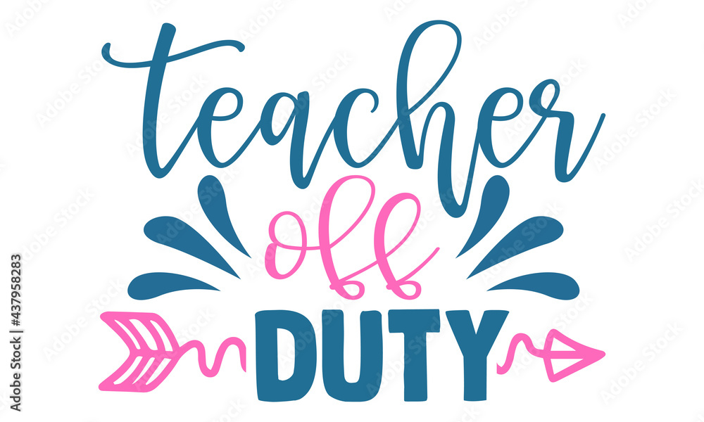 Obraz premium Teacher off duty- Summer t shirts design, Hand drawn lettering phrase, Calligraphy t shirt design, Isolated on white background, svg Files for Cutting Cricut and Silhouette, EPS 10, card, flyer