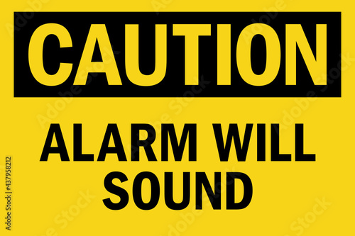 Caution alarm will sound sign. Black on yellow background. Industrial safety signs and symbols.