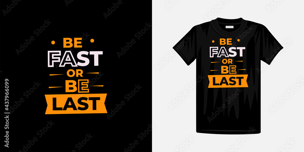 Be fast or be last typography t-shirt design. Famous quotes t-shirt design.