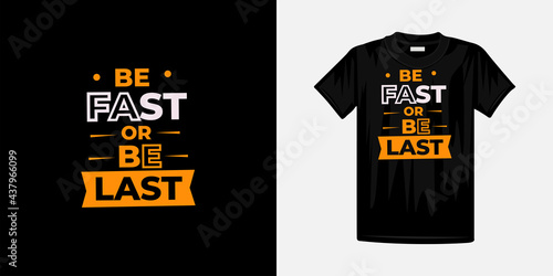 Be fast or be last typography t-shirt design. Famous quotes t-shirt design.