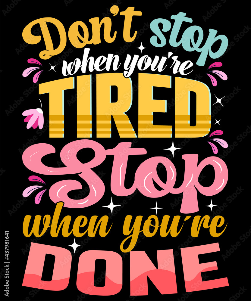 
Don't stop when you're tired. Stop when you're done. t-shirt design