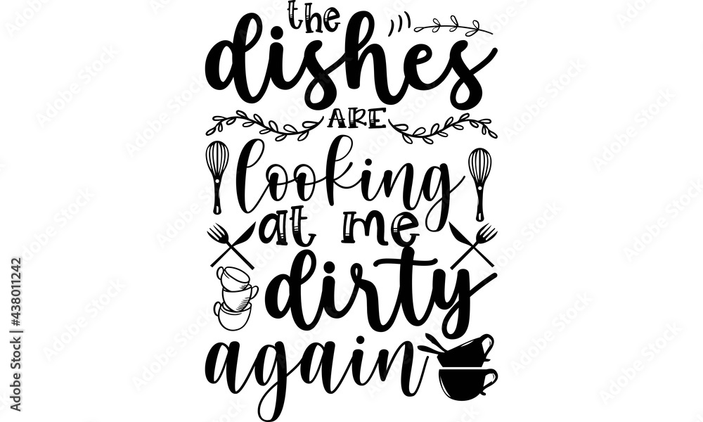 The Dishes Looking At Me Dirty Again Svg Kitchen Svg Bundle Kitchen