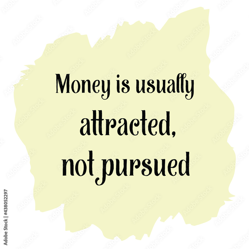 Money is usually attracted, not pursued. Vector Quote
Money is usually attracted, not pursued. Vector Quote