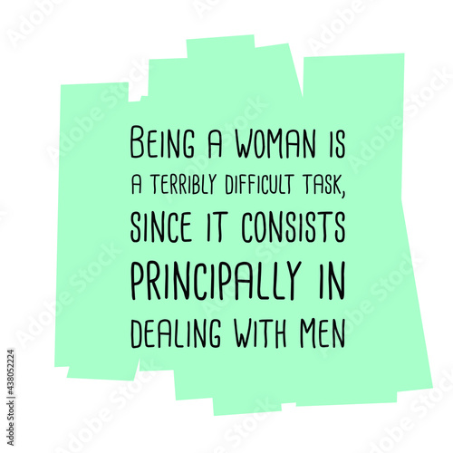 Being a woman is a terribly difficult task. Vector Quote
