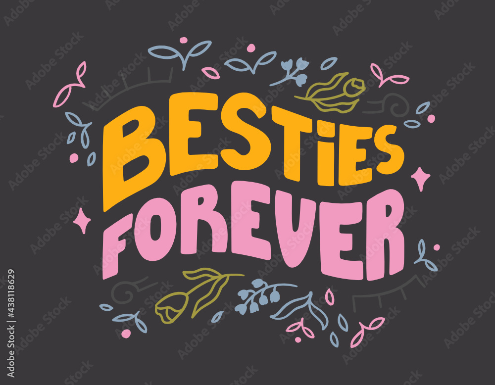 Besties forever - hand-drawn lettering about friends. Trendy quote decorated with flowers, leaves and stars on dark background. Pretty doodle design for t-shirt, cup, sticker, print, banner, bag, etc.